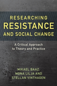 Researching Resistance and Social Change : A Critical Approach to Theory and Practice, Paperback / softback Book Researching Resistance and Social Change : A Critical Approach to Theory and Practice, Paperback / softback Book