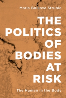 The Politics of Bodies at Risk : The Human in the Body