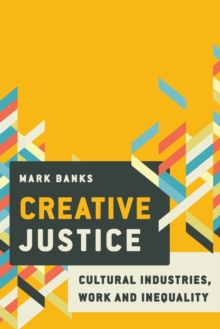 Creative Justice : Cultural Industries, Work and Inequality, Paperback Book Creative Justice : Cultural Industries, Work and Inequality, Paperback Book