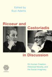 Ricoeur and Castoriadis in Discussion : On Human Creation, Historical Novelty, and the Social Imaginary, Paperback / softback Book Ricoeur and Castoriadis in Discussion : On Human Creation, Historical Novelty, and the Social Imaginary, Paperback / softback Book