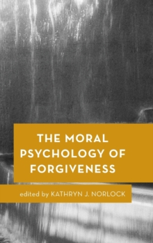 The Moral Psychology of Forgiveness, Hardback Book The Moral Psychology of Forgiveness, Hardback Book