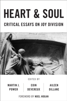 Heart And Soul : Critical Essays On Joy Division, Hardback Book Heart And Soul : Critical Essays On Joy Division, Hardback Book