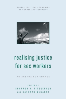 Realising Justice for Sex Workers : An Agenda for Change, Hardback Book Realising Justice for Sex Workers : An Agenda for Change, Hardback Book