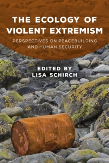 The Ecology of Violent Extremism : Perspectives on Peacebuilding and Human Security, Hardback Book The Ecology of Violent Extremism : Perspectives on Peacebuilding and Human Security, Hardback Book