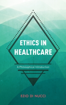 Ethics in Healthcare : A Philosophical Introduction, Hardback Book Ethics in Healthcare : A Philosophical Introduction, Hardback Book