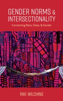 Gender Norms and Intersectionality : Connecting Race, Class and Gender, Paperback / softback Book Gender Norms and Intersectionality : Connecting Race, Class and Gender, Paperback / softback Book