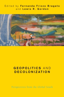 Geopolitics and Decolonization : Perspectives from the Global South, Paperback / softback Book Geopolitics and Decolonization : Perspectives from the Global South, Paperback / softback Book