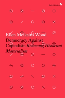 Democracy Against Capitalism : Renewing Historical Materialism