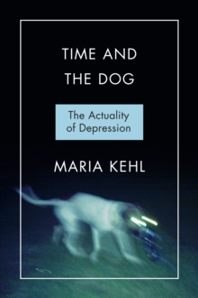 Time and the Dog : Society and Depression, Hardback Book Time and the Dog : Society and Depression, Hardback Book
