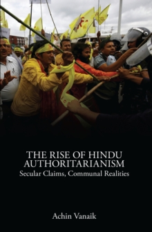 The Rise of Hindu Authoritarianism : Secular Claims, Communal Realities, Paperback Book The Rise of Hindu Authoritarianism : Secular Claims, Communal Realities, Paperback Book