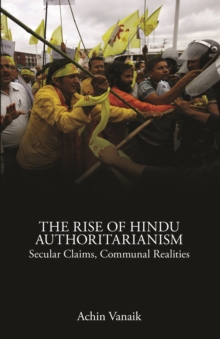 The Rise of Hindu Authoritarianism : Secular Claims, Communal Realities