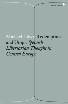 Redemption and Utopia : Jewish Libertarian Thought in Central Europe