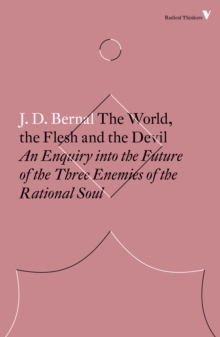 The World, the Flesh and the Devil : An Enquiry into the Future of the Three Enemies of the Rational Soul