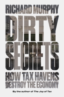 Dirty Secrets : How Tax Havens Destroy the Economy, Paperback Book Dirty Secrets : How Tax Havens Destroy the Economy, Paperback Book