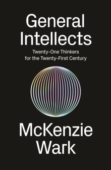 General Intellects : Twenty-One Thinkers for the 21st Century