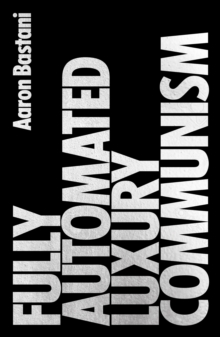 Fully Automated Luxury Communism : A Manifesto, Hardback Book Fully Automated Luxury Communism : A Manifesto, Hardback Book
