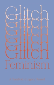 Glitch Feminism : A Manifesto