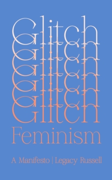 Glitch Feminism : A Manifesto