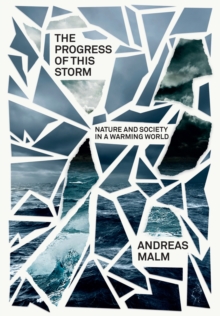 The Progress of This Storm : On Society and Nature in a Warming World, Hardback Book The Progress of This Storm : On Society and Nature in a Warming World, Hardback Book
