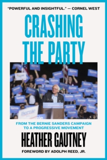Crashing the Party : From the Bernie Sanders Campaign to a Progressive Movement, Paperback Book Crashing the Party : From the Bernie Sanders Campaign to a Progressive Movement, Paperback Book