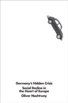 Germany's Hidden Crisis : Social Decline in the Heart of Europe