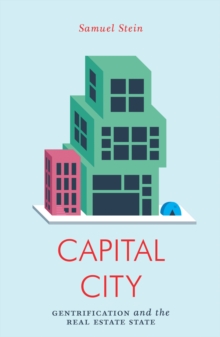 Capital City : Gentrification and the Real Estate State