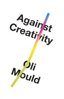 Against Creativity, Hardback Book Against Creativity, Hardback Book
