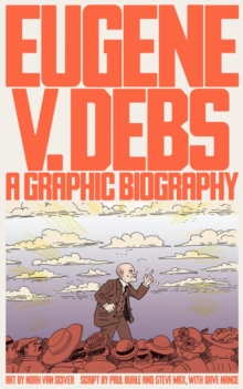 Eugene V. Debs : A Graphic Biography