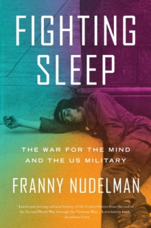 Fighting Sleep : The War for the Mind and the US Military