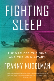 Fighting Sleep : The War for the Mind and the US Military