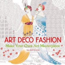 Art Deco Fashion (Art Colouring Book) : Make Your Own Art Masterpiece, Paperback / softback Book Art Deco Fashion (Art Colouring Book) : Make Your Own Art Masterpiece, Paperback / softback Book