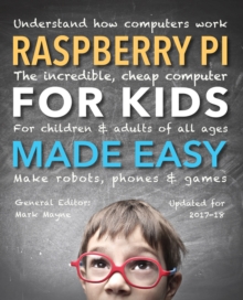 Raspberry Pi for Kids (Updated) Made Easy : Understand How Computers Work, Paperback / softback Book Raspberry Pi for Kids (Updated) Made Easy : Understand How Computers Work, Paperback / softback Book