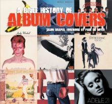 A Brief History of Album Covers (new edition), Paperback / softback Book A Brief History of Album Covers (new edition), Paperback / softback Book