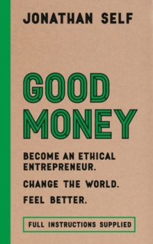 Good Money : Become an Ethical Entrepreneur, Hardback Book Good Money : Become an Ethical Entrepreneur, Hardback Book