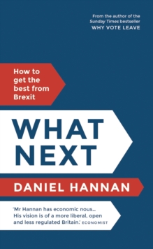 What Next : How to Get the Best from Brexit, Hardback Book What Next : How to Get the Best from Brexit, Hardback Book