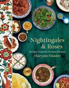 Nightingales and Roses : Recipes from the Persian Kitchen, Hardback Book Nightingales and Roses : Recipes from the Persian Kitchen, Hardback Book