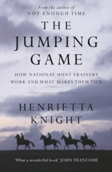 The Jumping Game : How National Hunt Trainers Work and What Makes Them Tick, Hardback Book The Jumping Game : How National Hunt Trainers Work and What Makes Them Tick, Hardback Book