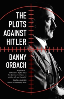 The Plots Against Hitler, Hardback Book The Plots Against Hitler, Hardback Book