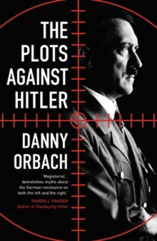 The Plots Against Hitler, Paperback / softback Book The Plots Against Hitler, Paperback / softback Book