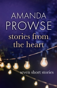 Stories from the Heart : A collection of short stories from #1 bestseller Amanda Prowse