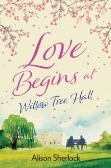 Bloomsbury Publishing Love Begins At Willow Tree Hall , A Warm, Witty And Heartwarming Read