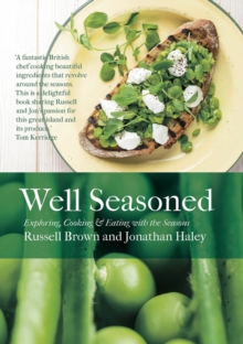 Well Seasoned : Exploring, Cooking and Eating with the Seasons