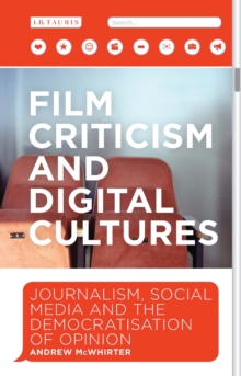 Film Criticism and Digital Cultures : Journalism, Social Media and the Democratization of Opinion