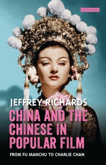 China and the Chinese in Popular Film : From Fu Manchu to Charlie Chan