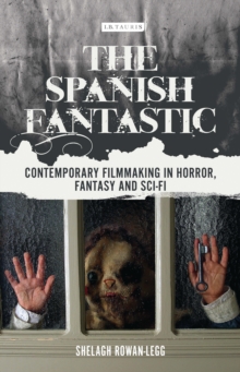 The Spanish Fantastic : Contemporary Filmmaking in Horror, Fantasy and Sci-Fi