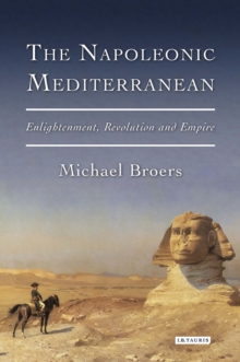 The Napoleonic Mediterranean : Enlightenment, Revolution and Empire