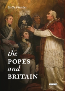 The Popes and Britain : A History of Rule, Rupture and Reconciliation