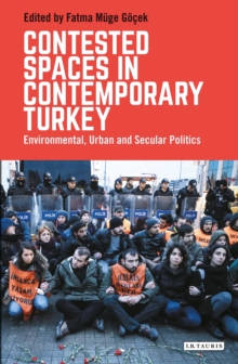 Contested Spaces in Contemporary Turkey : Environmental, Urban and Secular Politics