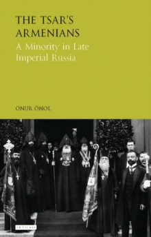 The Tsar's Armenians : A Minority in Late Imperial Russia