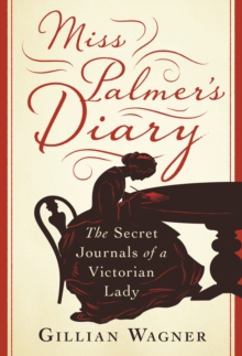 Miss Palmer's Diary : The Secret Journals of a Victorian Lady